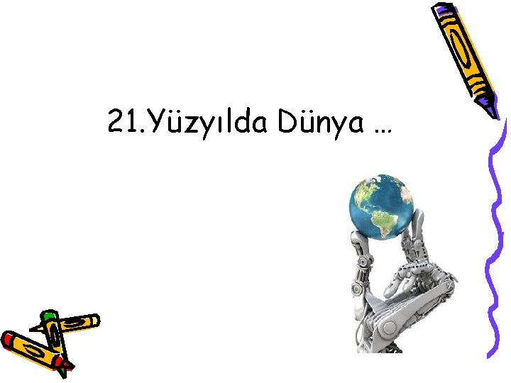 21. Yüzyılda Dünya … 