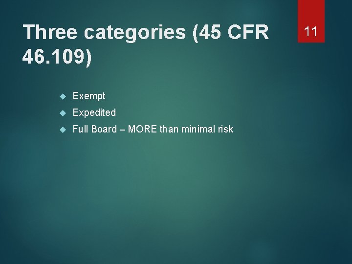 Three categories (45 CFR 46. 109) Exempt Expedited Full Board – MORE than minimal