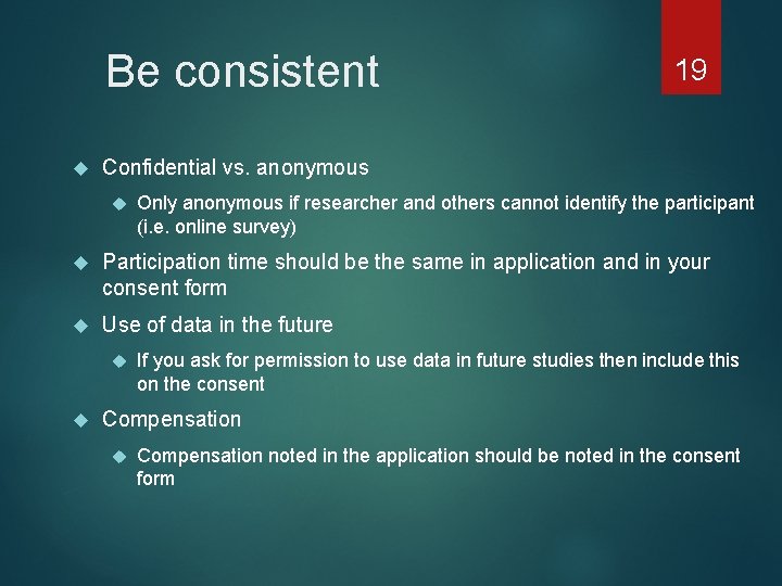 Be consistent 19 Confidential vs. anonymous Only anonymous if researcher and others cannot identify