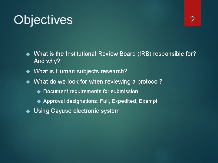 Objectives 2 What is the Institutional Review Board (IRB) responsible for? And why? What
