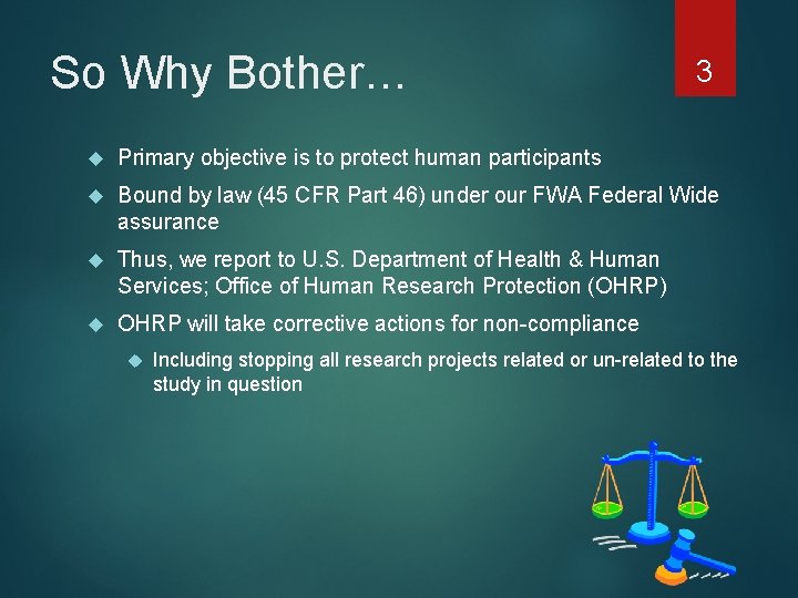 So Why Bother… 3 Primary objective is to protect human participants Bound by law