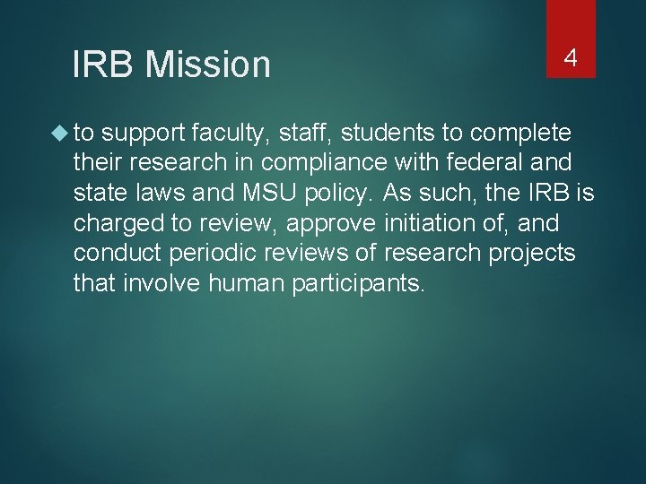 IRB Mission to 4 support faculty, staff, students to complete their research in compliance