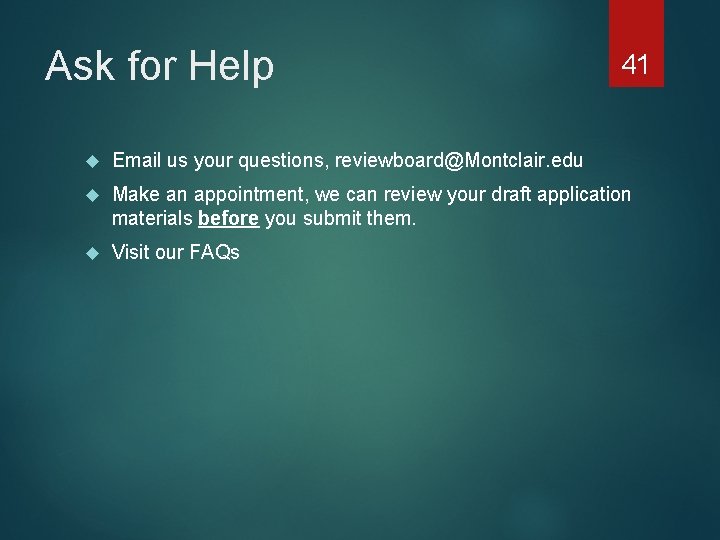 Ask for Help 41 Email us your questions, reviewboard@Montclair. edu Make an appointment, we