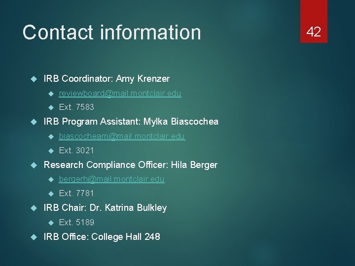 Contact information IRB Coordinator: Amy Krenzer reviewboard@mail. montclair. edu Ext. 7583 IRB Program Assistant: