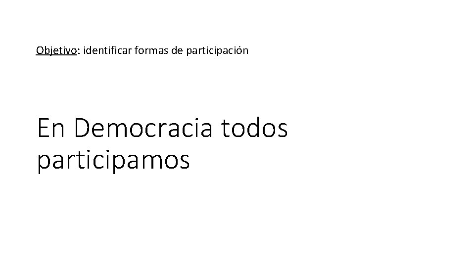 Objetivo: identificar formas de participación En Democracia todos participamos 