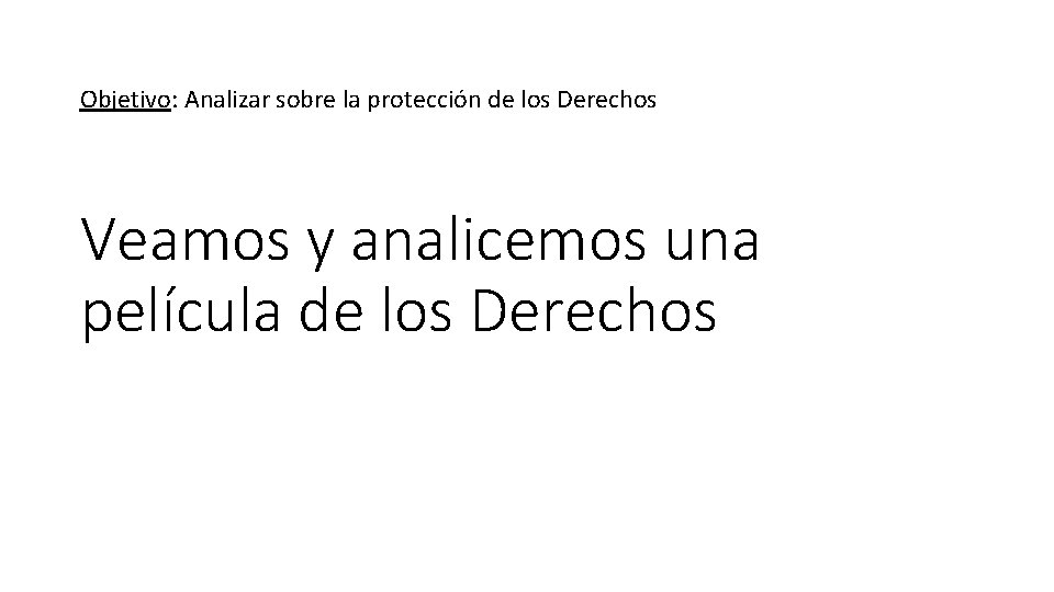 Objetivo: Analizar sobre la protección de los Derechos Veamos y analicemos una película de