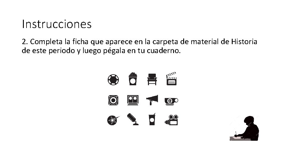 Instrucciones 2. Completa la ficha que aparece en la carpeta de material de Historia