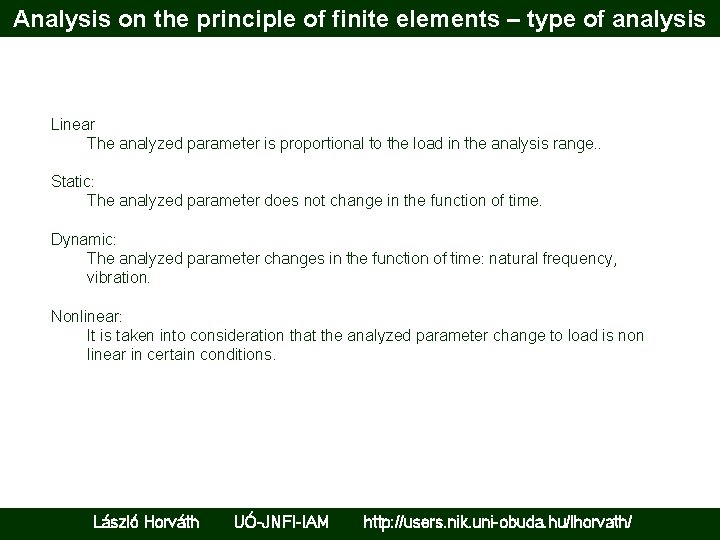 Analysis on the principle of finite elements – type of analysis Linear The analyzed