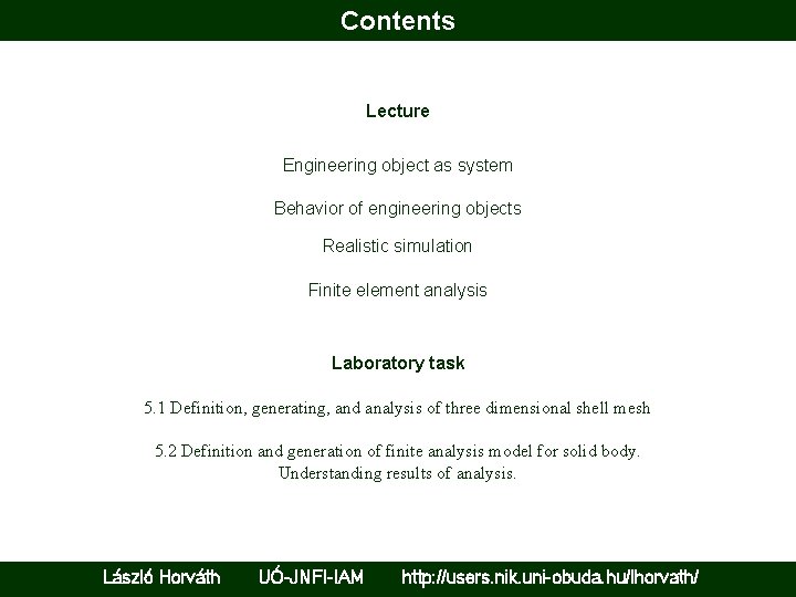 Contents Lecture Engineering object as system Behavior of engineering objects Realistic simulation Finite element