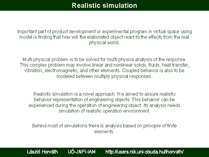 Realistic simulation Important part of product development or experimental program in virtual space using