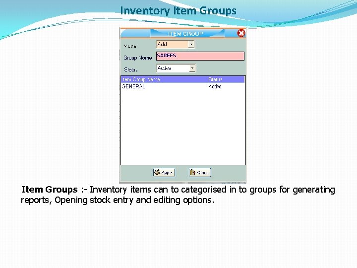 Inventory Item Groups : - Inventory items can to categorised in to groups for