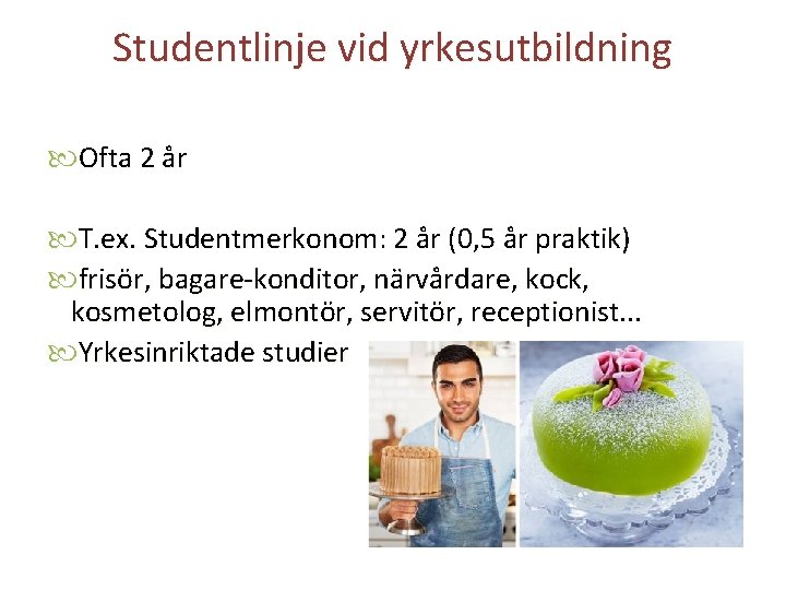 Studentlinje vid yrkesutbildning Ofta 2 år T. ex. Studentmerkonom: 2 år (0, 5 år