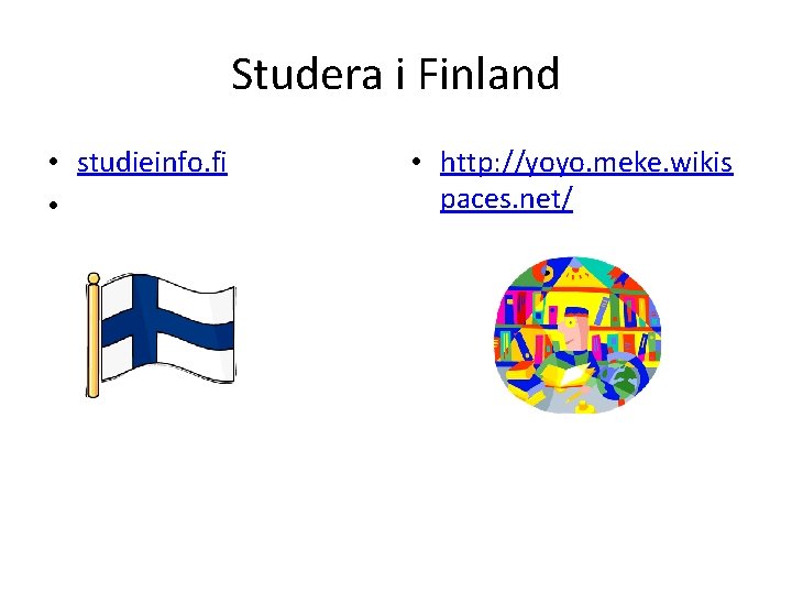 Studera i Finland • studieinfo. fi • • http: //yoyo. meke. wikis paces. net/
