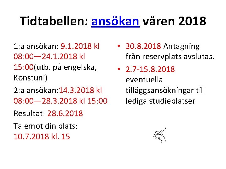 Tidtabellen: ansökan våren 2018 1: a ansökan: 9. 1. 2018 kl 08: 00— 24.