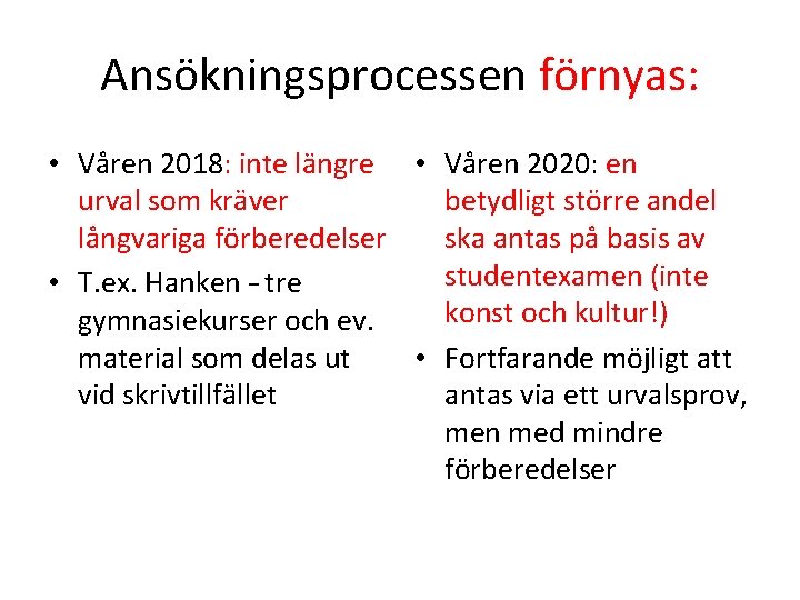 Ansökningsprocessen förnyas: • Våren 2018: inte längre • Våren 2020: en urval som kräver