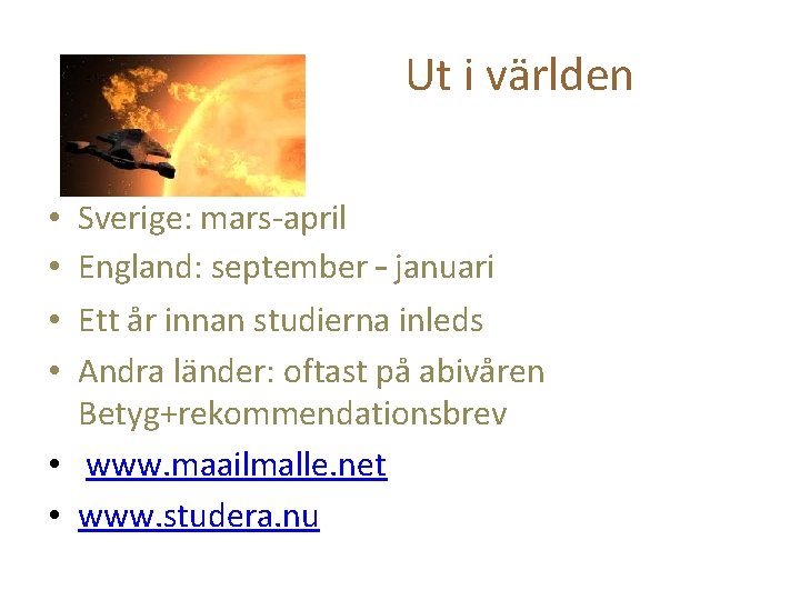 Ut i världen Sverige: mars-april England: september – januari Ett år innan studierna inleds