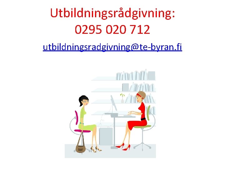 Utbildningsrådgivning: 0295 020 712 utbildningsradgivning@te-byran. fi 