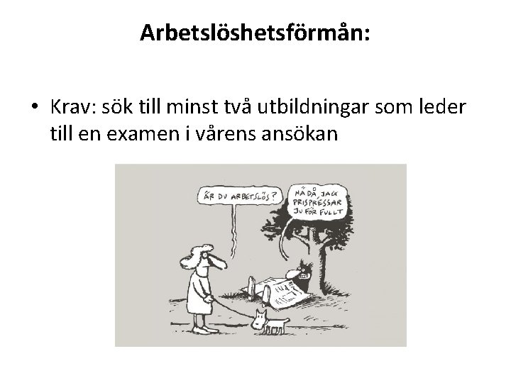 Arbetslöshetsförmån: • Krav: sök till minst två utbildningar som leder till en examen i