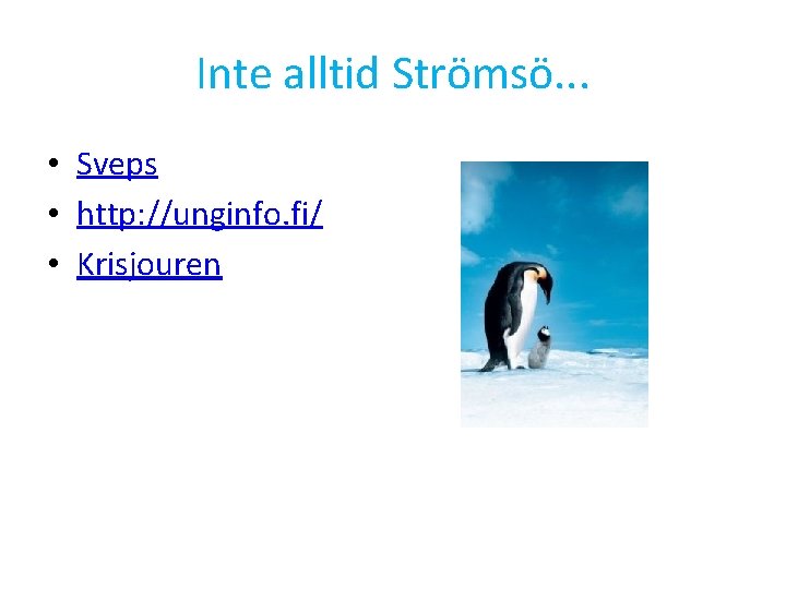 Inte alltid Strömsö. . . • Sveps • http: //unginfo. fi/ • Krisjouren 