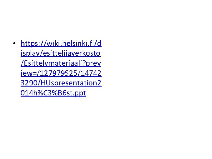  • https: //wiki. helsinki. fi/d isplay/esittelijaverkosto /Esittelymateriaali? prev iew=/127979525/14742 3290/HUspresentation 2 014 h%C