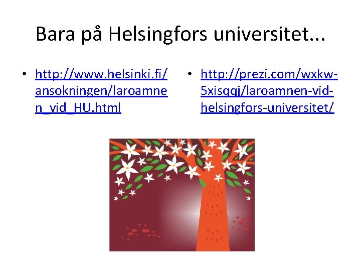 Bara på Helsingfors universitet. . . • http: //www. helsinki. fi/ ansokningen/laroamne n_vid_HU. html