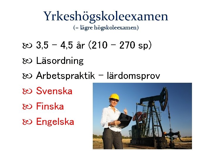 Yrkeshögskoleexamen (= lägre högskoleexamen) 3, 5 – 4, 5 år (210 - 270 sp)