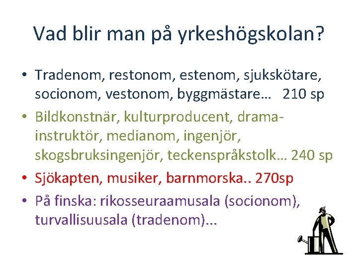 Vad blir man på yrkeshögskolan? • Tradenom, restonom, estenom, sjukskötare, socionom, vestonom, byggmästare… 210