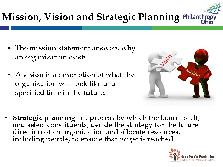 Mission, Vision and Strategic Planning • The mission statement answers why an organization exists.