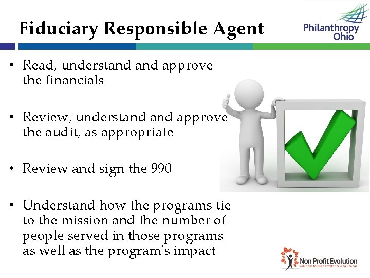 Fiduciary Responsible Agent • Read, understand approve the financials • Review, understand approve the