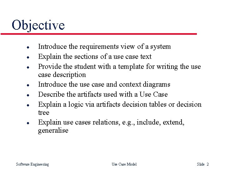 Objective l l l l Introduce the requirements view of a system Explain the Objective l l l l Introduce the requirements view of a system Explain the