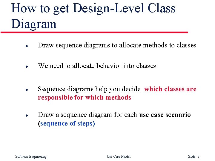 How to get Design-Level Class Diagram l Draw sequence diagrams to allocate methods to How to get Design-Level Class Diagram l Draw sequence diagrams to allocate methods to