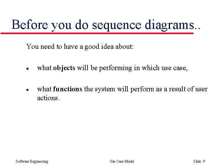 Before you do sequence diagrams. . You need to have a good idea about: Before you do sequence diagrams. . You need to have a good idea about: