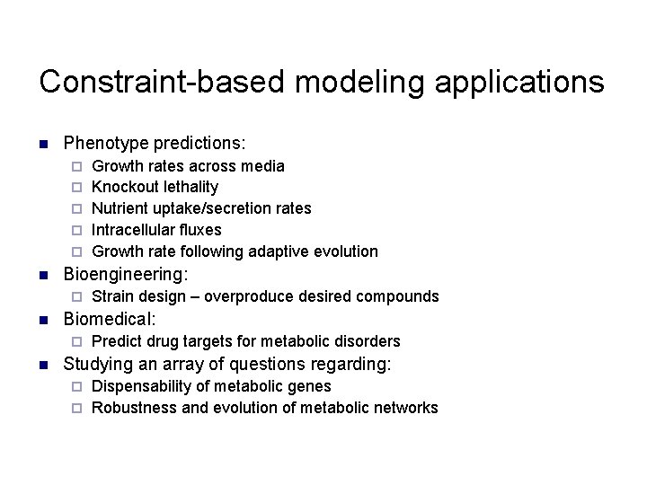 Constraint-based modeling applications n Phenotype predictions: ¨ ¨ ¨ n Bioengineering: ¨ n Strain