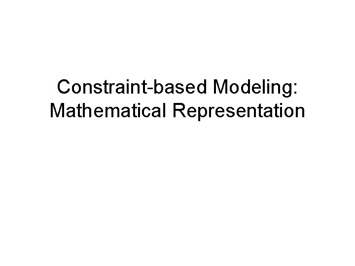 Constraint-based Modeling: Mathematical Representation 