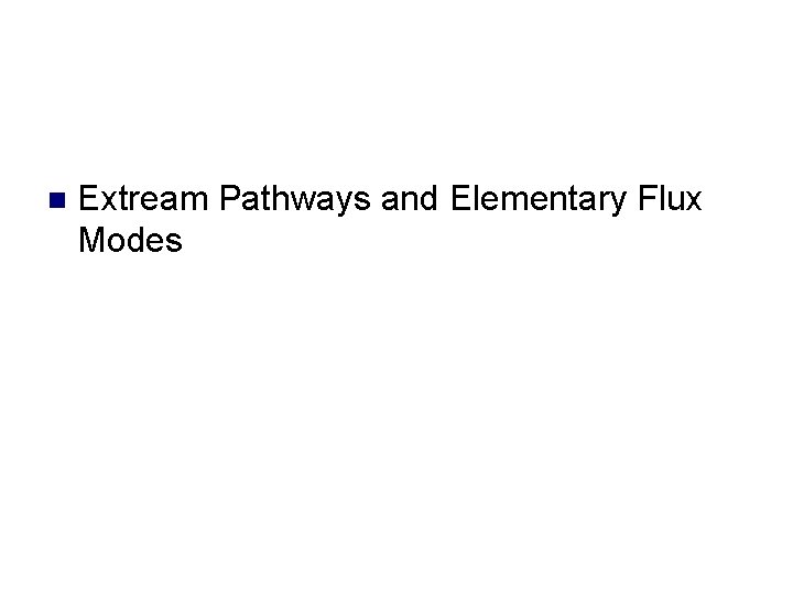 n Extream Pathways and Elementary Flux Modes 