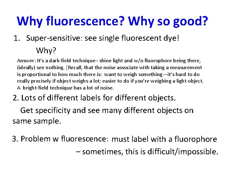 Why fluorescence? Why so good? 1. Super-sensitive: see single fluorescent dye! Why? Answer: It’s