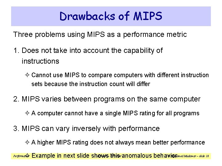 Drawbacks of MIPS Three problems using MIPS as a performance metric 1. Does not Drawbacks of MIPS Three problems using MIPS as a performance metric 1. Does not