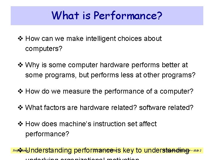 What is Performance? v How can we make intelligent choices about computers? v Why What is Performance? v How can we make intelligent choices about computers? v Why