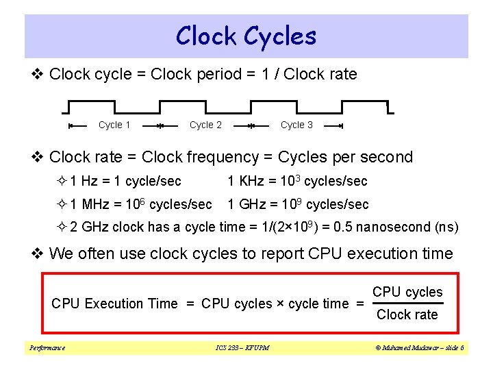 Clock Cycles v Clock cycle = Clock period = 1 / Clock rate Cycle Clock Cycles v Clock cycle = Clock period = 1 / Clock rate Cycle