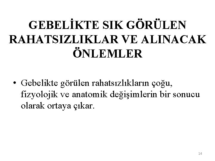 GEBELİKTE SIK GÖRÜLEN RAHATSIZLIKLAR VE ALINACAK ÖNLEMLER • Gebelikte görülen rahatsızlıkların çoğu, fizyolojik ve