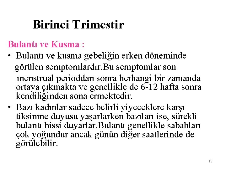 Birinci Trimestir Bulantı ve Kusma : • Bulantı ve kusma gebeliğin erken döneminde görülen