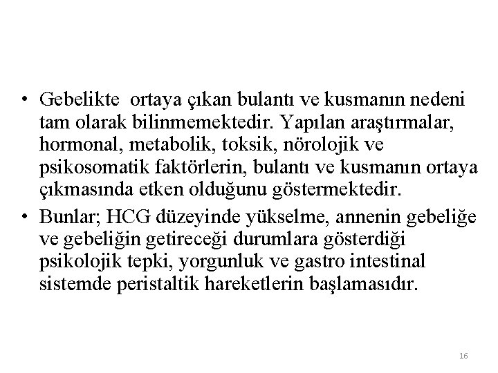  • Gebelikte ortaya çıkan bulantı ve kusmanın nedeni tam olarak bilinmemektedir. Yapılan araştırmalar,