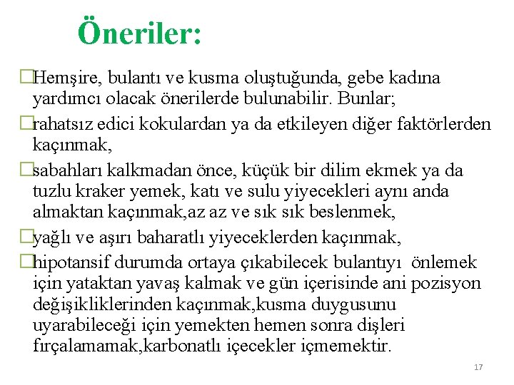 Öneriler: �Hemşire, bulantı ve kusma oluştuğunda, gebe kadına yardımcı olacak önerilerde bulunabilir. Bunlar; �rahatsız