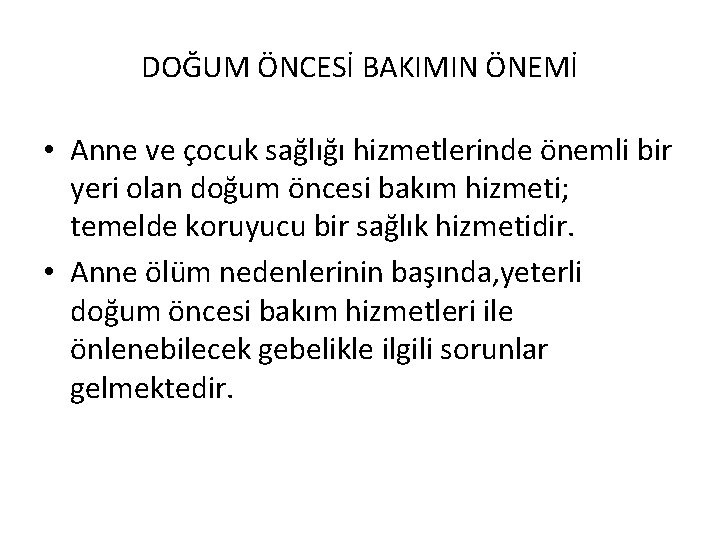 DOĞUM ÖNCESİ BAKIMIN ÖNEMİ • Anne ve çocuk sağlığı hizmetlerinde önemli bir yeri olan