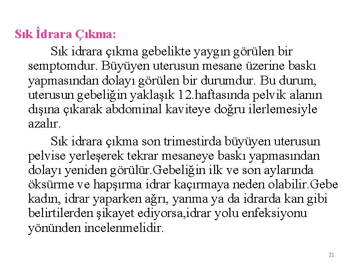 Sık İdrara Çıkma: Sık idrara çıkma gebelikte yaygın görülen bir semptomdur. Büyüyen uterusun mesane