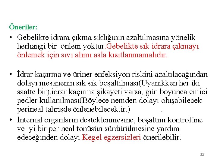 Öneriler: • Gebelikte idrara çıkma sıklığının azaltılmasına yönelik herhangi bir önlem yoktur. Gebelikte sık