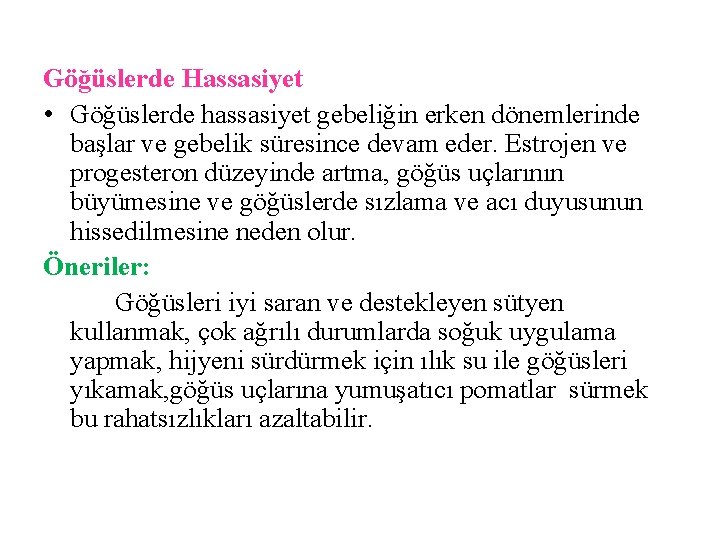 Göğüslerde Hassasiyet • Göğüslerde hassasiyet gebeliğin erken dönemlerinde başlar ve gebelik süresince devam eder.