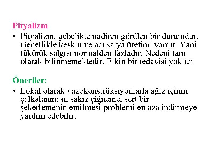 Pityalizm • Pityalizm, gebelikte nadiren görülen bir durumdur. Genellikle keskin ve acı salya üretimi