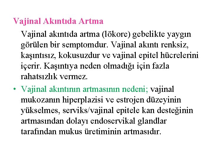 Vajinal Akıntıda Artma Vajinal akıntıda artma (lökore) gebelikte yaygın görülen bir semptomdur. Vajinal akıntı