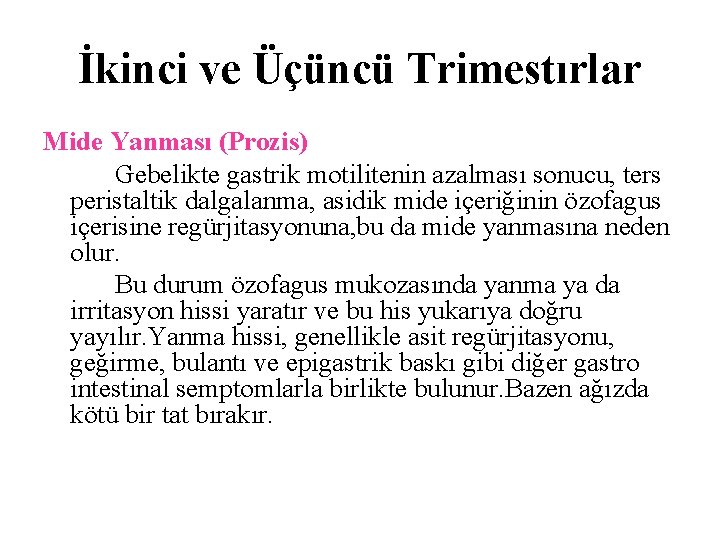 İkinci ve Üçüncü Trimestırlar Mide Yanması (Prozis) Gebelikte gastrik motilitenin azalması sonucu, ters peristaltik